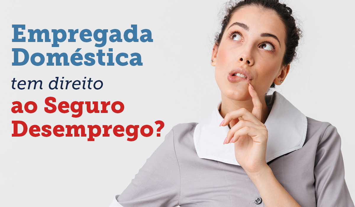 Empregada doméstica tem direito ao seguro desemprego?